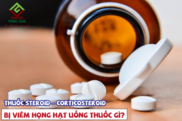 Nhóm thuốc trị viêm họng hạt Steroid – Corticosteroid Nhóm thuốc trị viêm họng hạt Steroid – Corticosteroid