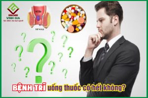 Bệnh trĩ uống thuốc có hết không? Thuốc Tây nào trị bệnh mau khỏi?