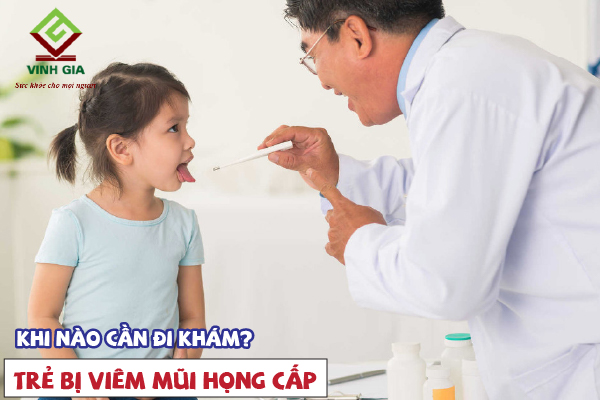 Khi nào cần đưa trẻ đang bị mắc viêm mũi họng cấp đi khám?