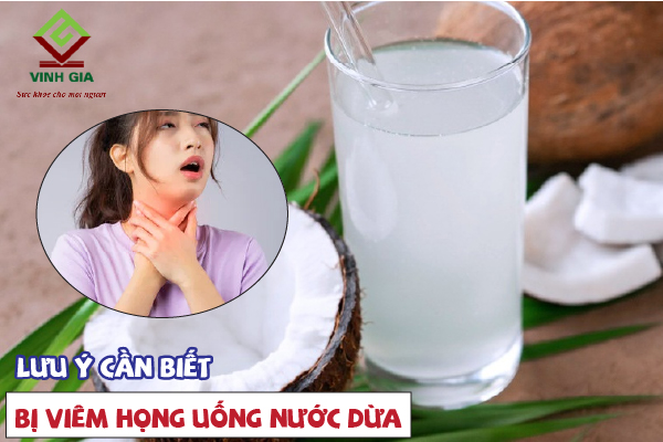 Người bệnh viêm họng muốn uống nước dừa nên lưu ý điều gì?