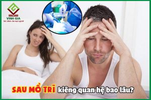 Sau mổ trĩ kiêng quan hệ bao lâu?