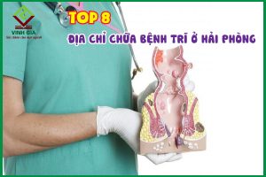 Top 8 địa chỉ chữa bệnh trĩ ở Hải Phòng uy tín, chất lượng