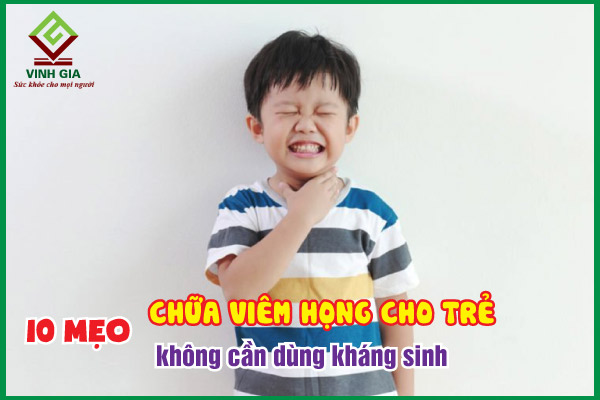 10 mẹo chữa viêm họng cho bé không dùng kháng sinh