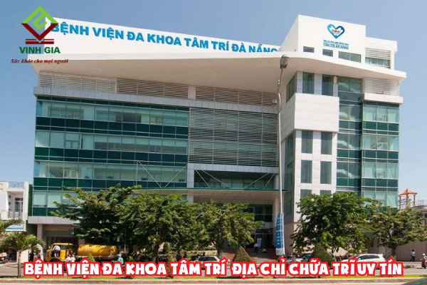 Bệnh Viện Đa Khoa Tâm Trí địa chỉ chữa bệnh trĩ tại Đà Nẵng đáng tin cậy