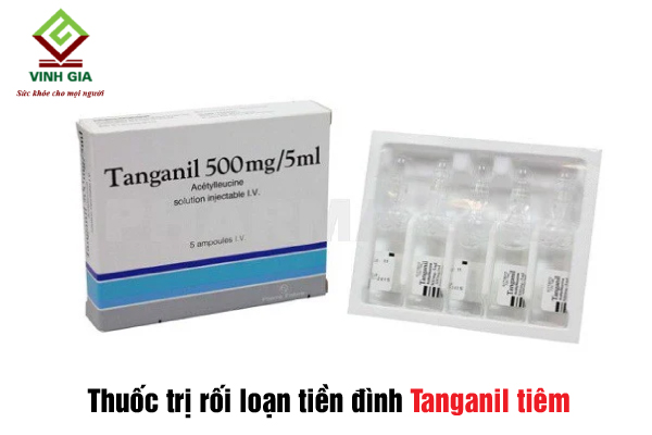 Bị rối loạn tiền đình nên dùng thuốc Tanganil