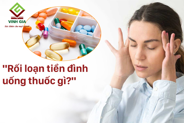 Bị rối loạn tiền đình nên uống thuốc nào để nhanh cải thiện bệnh? Bị rối loạn tiền đình nên uống thuốc nào để nhanh cải thiện bệnh?