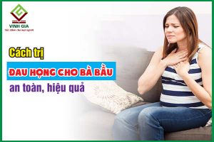 Cách trị đau họng cho bà bầu dứt điểm và an toàn nhất