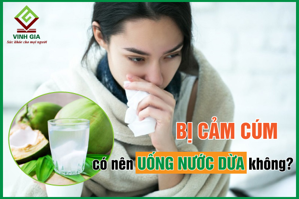 Cảm cúm có nên uống nước dừa không?
