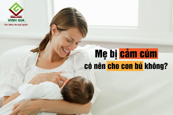 Chuyên gia giải đáp: mẹ bị cảm cúm có nên cho con bú tiếp không? Chuyên gia giải đáp: mẹ bị cảm cúm có nên cho con bú tiếp không?