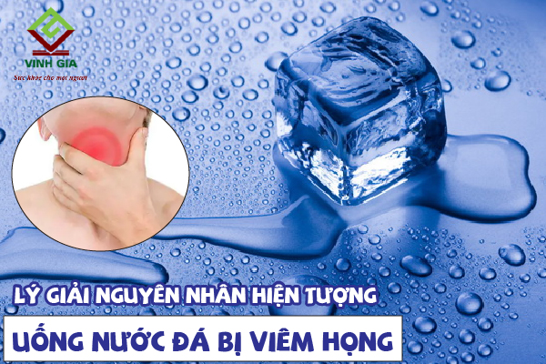 Lý giải những nguyên nhân khiến chúng ta bị viêm họng khi uống nước đá