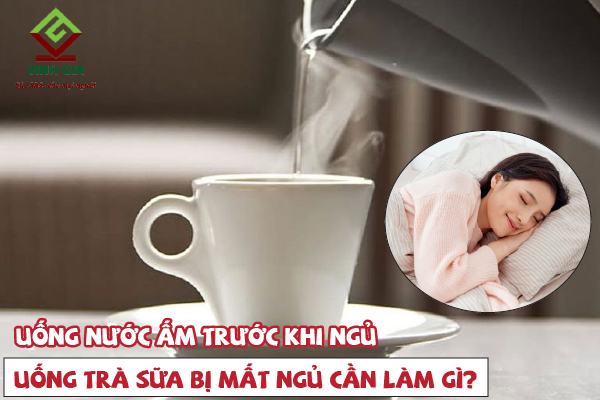 Nên uống thêm nước ấm trước khi ngủ để không bị mất ngủ do uống trà sữa