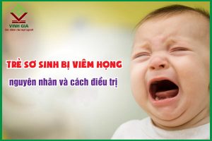 Trẻ sơ sinh bị viêm họng nguyên nhân do đâu? Điều trị thế nào?