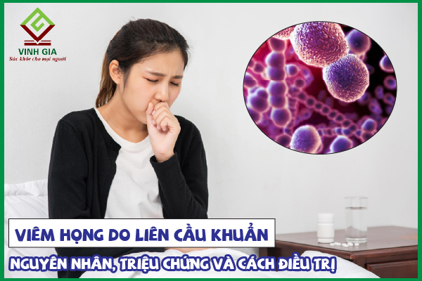 Viêm họng do liên cầu khuẩn: Nguyên nhân và cách điều trị