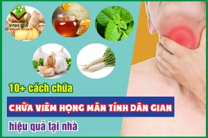 10+ cách chữa viêm họng mãn tính dân gian hiệu quả tại nhà