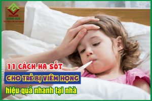 11 cách hạ sốt cho trẻ bị viêm họng hiệu quả nhanh