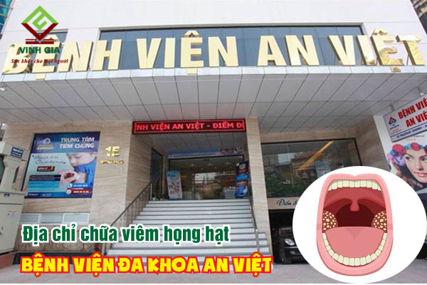 Bệnh viện đa khoa An Việt nơi khám chữa bệnh viêm họng hạt hàng đầu tại Hà Nội