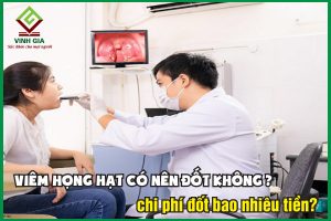 Có nên đốt viêm họng hạt không? Hết bao nhiêu tiền?