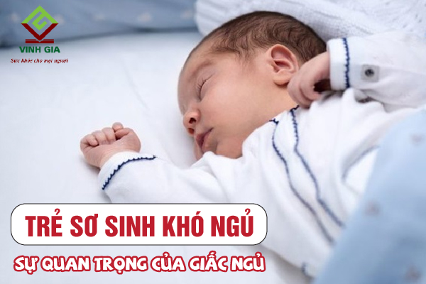Giấc ngủ quan trọng thế nào mà mẹ cần quan tâm khi trẻ sơ sinh khó ngủ?
