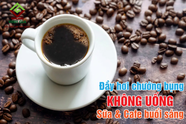 Khi bị đầy hơi chướng bụng không nên uống sữa và cafe buổi sáng