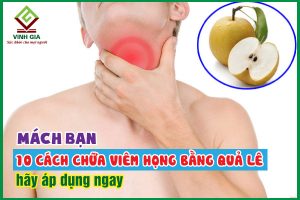 Mách bạn 10 cách chữa viêm họng bằng quả lê