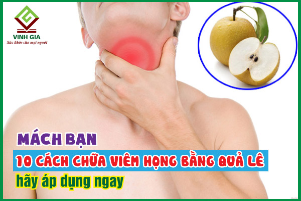 Mách bạn 10 cách chữa viêm họng bằng quả lê hiệu quả