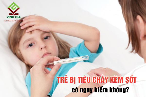 Sốt và tiêu chảy ở trẻ em có nguy hiểm không? Sốt và tiêu chảy ở trẻ em có nguy hiểm không?