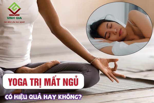 Áp dụng các bài tập yoga trị mất ngủ có hiệu quả không?