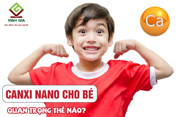 Bổ sung canxi nano cho bé quan trọng như thế nào? Bổ sung canxi nano cho bé quan trọng như thế nào?