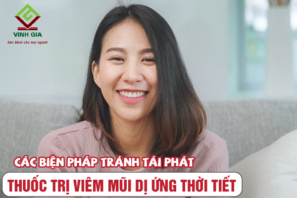 Cách để tránh tái phát sau khi dùng thuốc viêm mũi dị ứng thời tiết Cách để tránh tái phát sau khi dùng thuốc viêm mũi dị ứng thời tiết