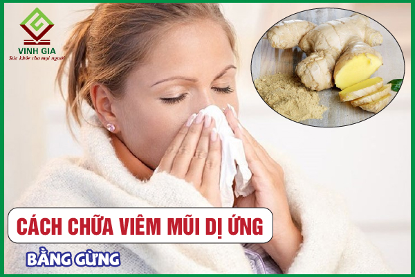 7 Cách chữa viêm mũi dị ứng bằng gừng dễ thực hiện