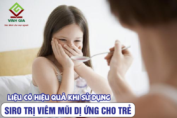 Dùng siro trị viêm mũi dị ứng cho trẻ liệu có hiệu quả không? Dùng siro trị viêm mũi dị ứng cho trẻ liệu có hiệu quả không?