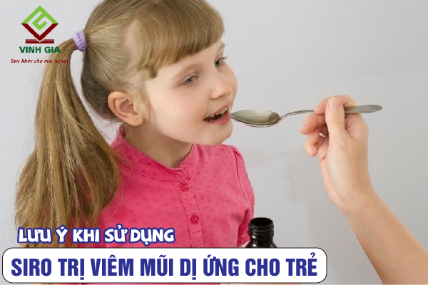 Lưu ý khi dùng siro viêm mũi dị ứng cho bé Lưu ý khi dùng siro viêm mũi dị ứng cho bé