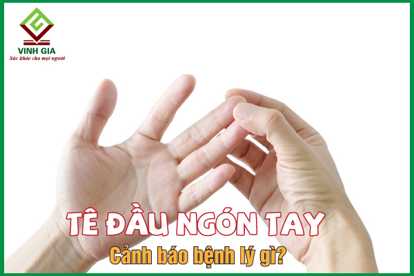 Tê đầu ngón tay cảnh báo bệnh gì? Cách khắc phục hiệu quả