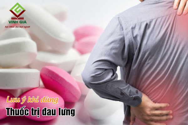 Những lưu ý khi sử dụng thuốc trị đau lưng đau khớp Những lưu ý khi sử dụng thuốc trị đau lưng đau khớp
