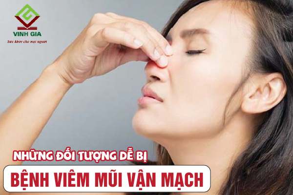 Những người nào sẽ dễ bị viêm mũi vận mạch?