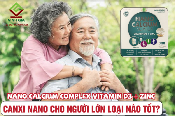 Sản phẩm canxi nano tốt cho người già Nano Calcium Complex Vitamin D3 + Zinc