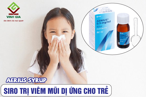 Siro Aerius syrup chữa viêm mũi dị ứng cho bé Siro Aerius syrup chữa viêm mũi dị ứng cho bé