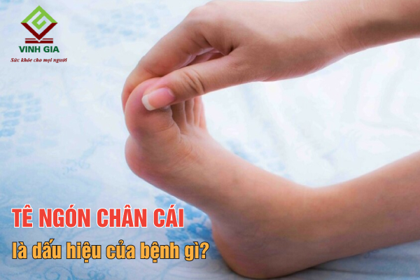 Tê đầu ngón chân cái có thể là dấu hiệu của nhiều bệnh lý nguy hiểm