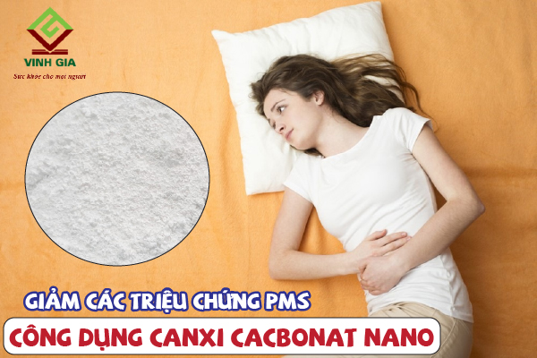 Calci carbonat nano giúp giảm các triệu chứng PMS