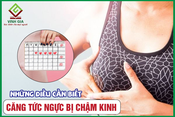 Căng tức ngực chậm kinh là hiện tượng gì? Có sao không?