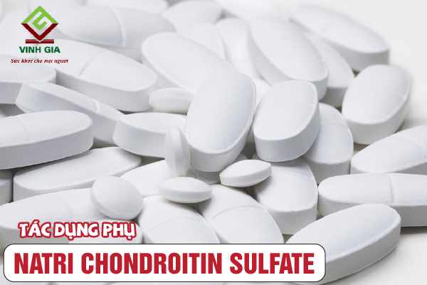 Chú ý đến các tác dụng phụ khi sử dụng Natri Chondroitin Sulfate Chú ý đến các tác dụng phụ khi sử dụng Natri Chondroitin Sulfate