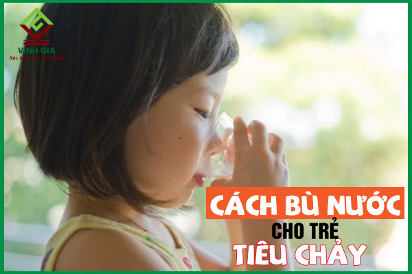 Cách bù nước cho trẻ bị tiêu chảy hiệu quả, nhanh chóng