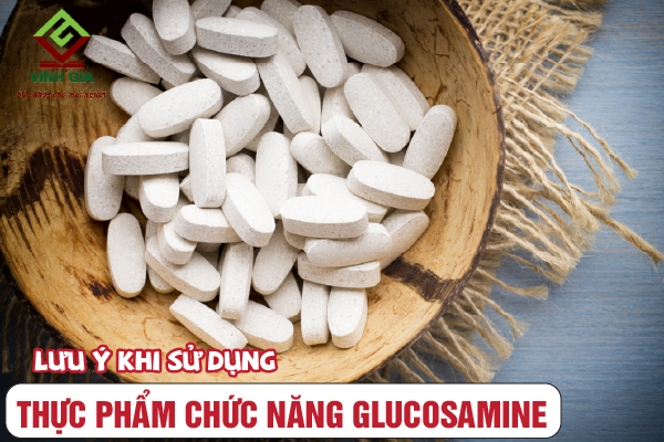 Lưu ý khi dùng thực phẩm chức năng glucosamine Lưu ý khi dùng thực phẩm chức năng glucosamine
