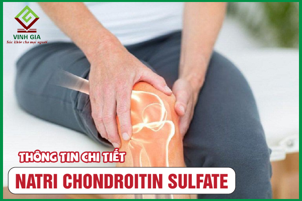Natri Chondroitin Sulfate: Công dụng, liều dùng & cách sử dụng