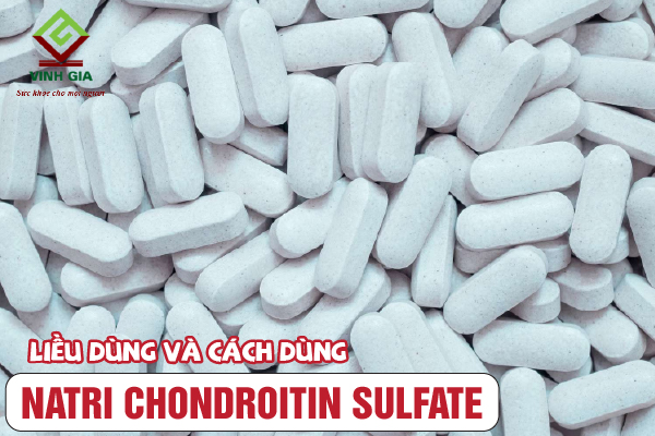 Nên hiểu rõ về liều dùng và cách dùng của Natri Chondroitin Sulfate