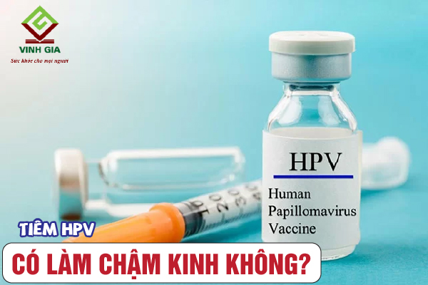 Tiêm HPV làm chậm kinh nguyệt có thật không?