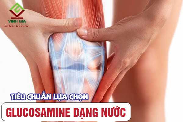 Tiêu chuẩn lựa chọn thực phẩm chức năng glucosamine dạng nước Tiêu chuẩn lựa chọn thực phẩm chức năng glucosamine dạng nước