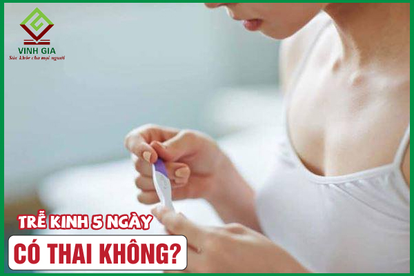 Trễ kinh 5 ngày có thai không? Đâu là dấu hiệu đúng?