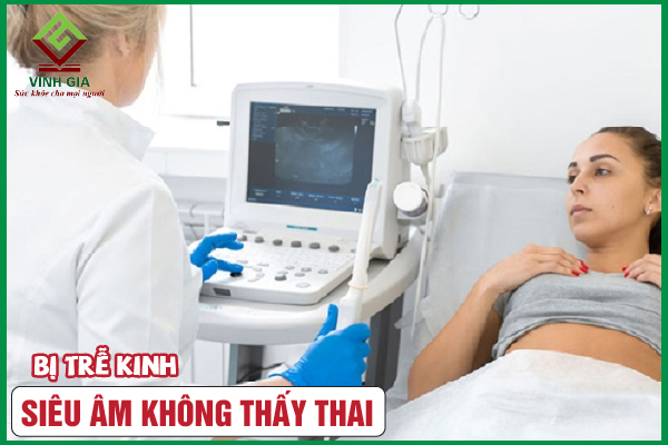 Nên làm gì khi trễ kinh siêu âm mà không thấy thai?