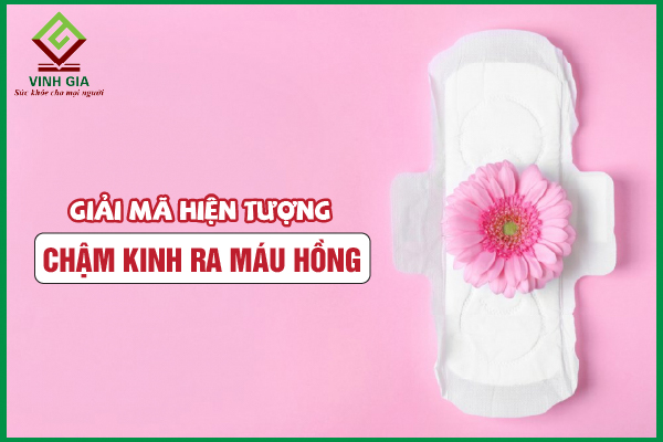 8 Nguyên nhân gây chậm kinh ra máu hồng và cách xử lý